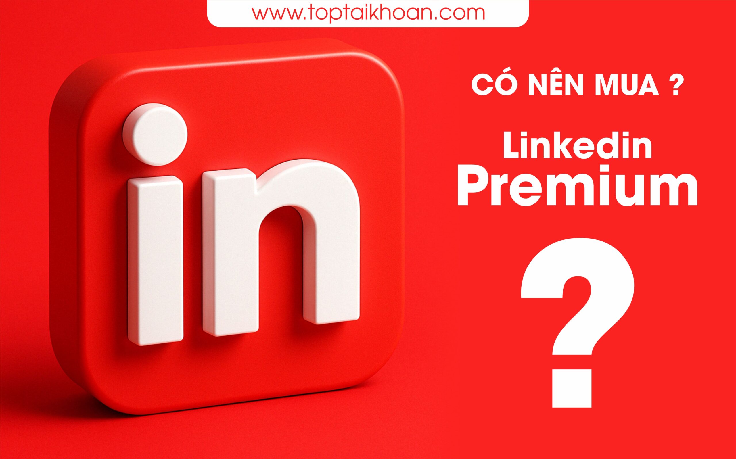 có nên mua linkedin premium