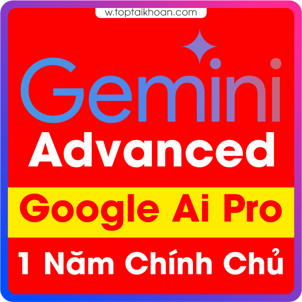 Gemini Advanced - Google Ai Pro - 1 Năm Chính Chủ